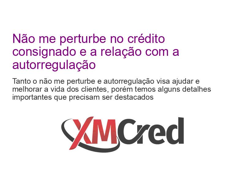 Não Me Perturbe No Crédito Consignado E A Relação Com A Autorregulação Xmcred Soluções Financeiras 0285